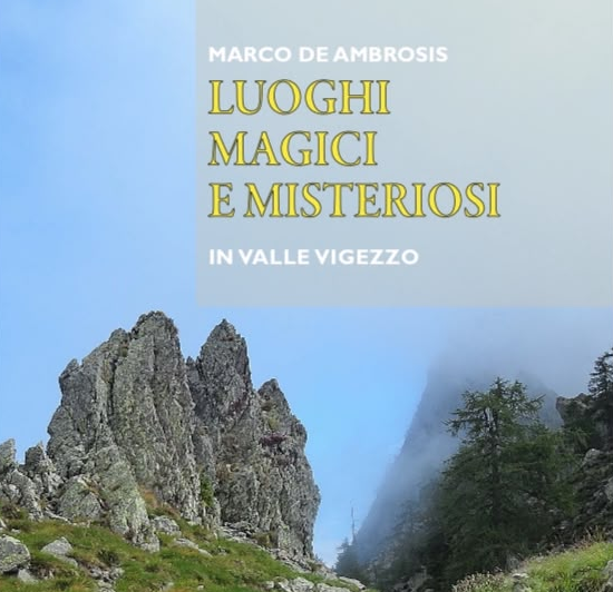 A Santa Maria Maggiore Marco De Ambrosis presenta il suo libro "Luoghi magici e misteriosi in Valle Vigezzo”